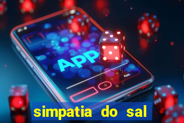 simpatia do sal grosso para afastar rival